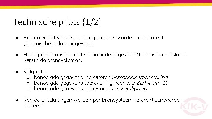 Technische pilots (1/2) ● Bij een zestal verpleeghuisorganisaties worden momenteel (technische) pilots uitgevoerd. ●