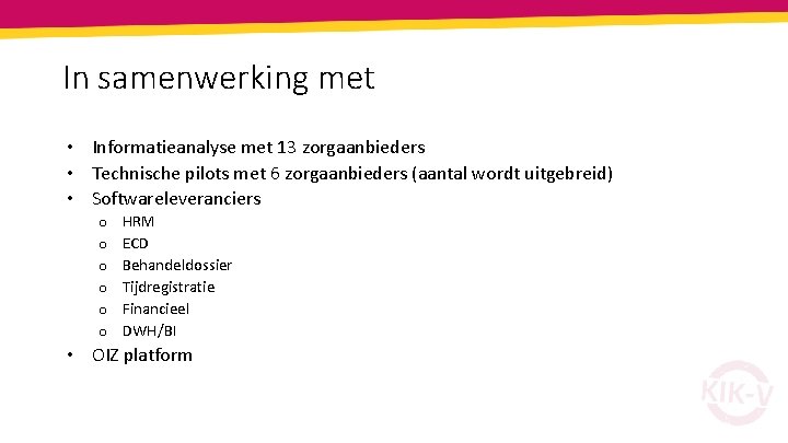 In samenwerking met • Informatieanalyse met 13 zorgaanbieders • Technische pilots met 6 zorgaanbieders