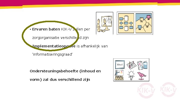  • Ervaren baten KIK-V zullen per zorgorganisatie verschillend zijn • Implementatieopgave is afhankelijk