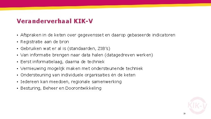 Veranderverhaal KIK-V • Afspraken in de keten over gegevensset en daarop gebaseerde indicatoren •