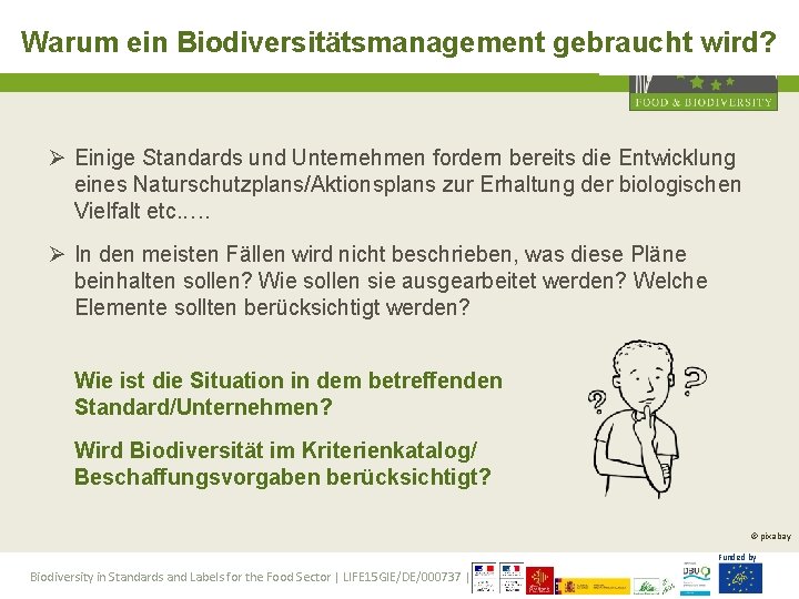 Warum ein Biodiversitätsmanagement gebraucht wird? Ø Einige Standards und Unternehmen fordern bereits die Entwicklung