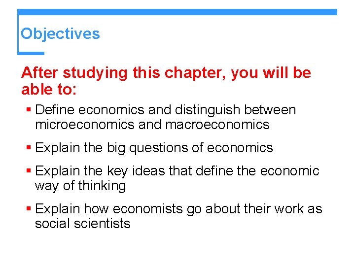 Objectives After studying this chapter, you will be able to: § Define economics and