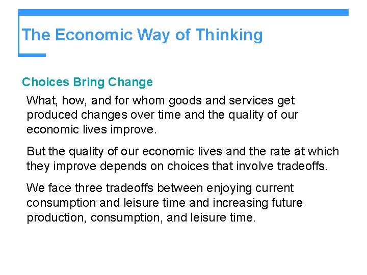 The Economic Way of Thinking Choices Bring Change What, how, and for whom goods