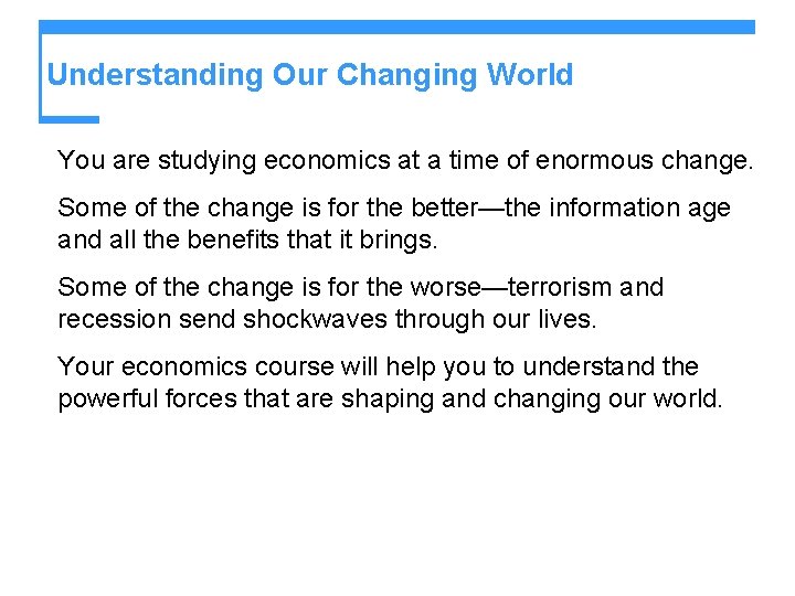Understanding Our Changing World You are studying economics at a time of enormous change.