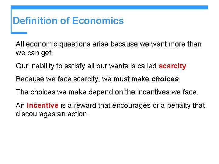 Definition of Economics All economic questions arise because we want more than we can