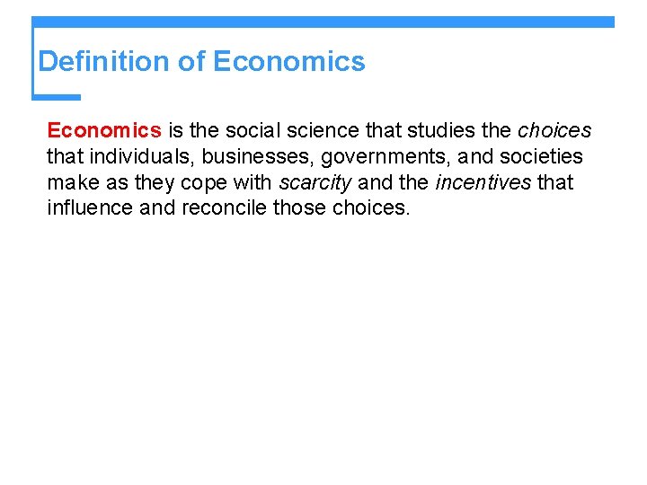 Definition of Economics is the social science that studies the choices that individuals, businesses,