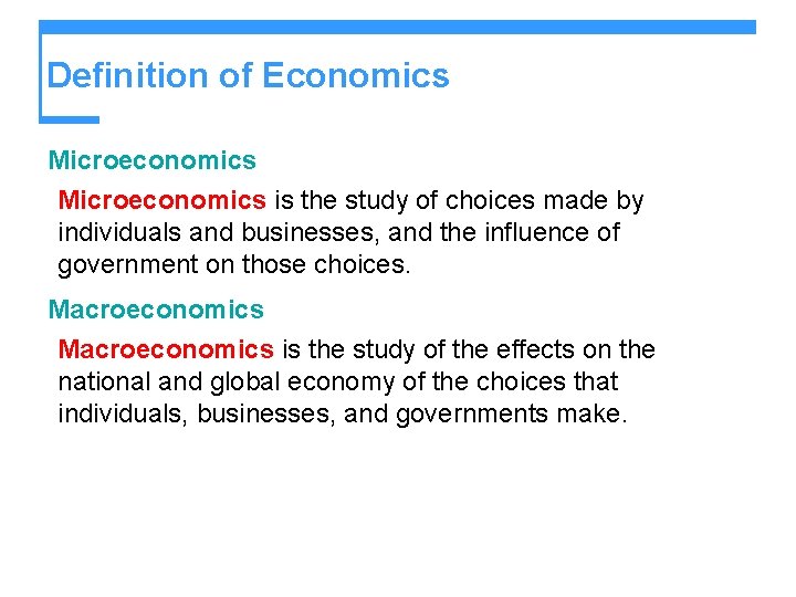 Definition of Economics Microeconomics is the study of choices made by individuals and businesses,