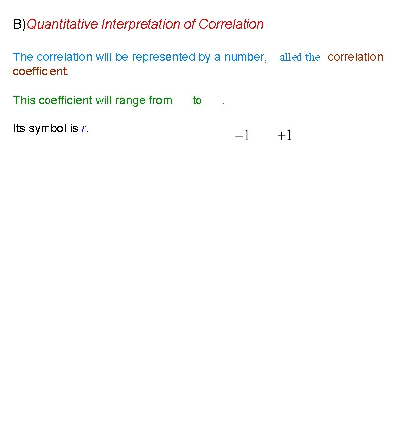 B)Quantitative Interpretation of Correlation The correlation will be represented by a number,
alled the B)Quantitative Interpretation of Correlation The correlation will be represented by a number,
alled the