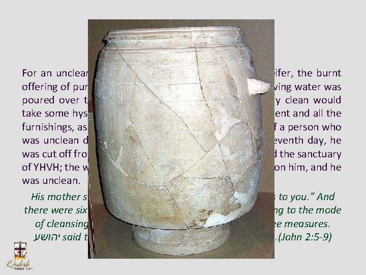 PURIFICATION JARS For an unclean (tzarat) person, ashes from the red heifer, the burnt