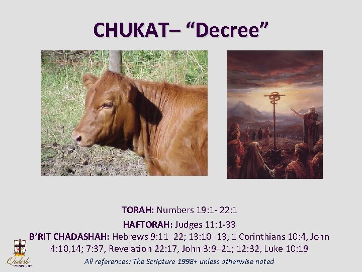 CHUKAT– “Decree” TORAH: Numbers 19: 1 - 22: 1 HAFTORAH: Judges 11: 1 -33