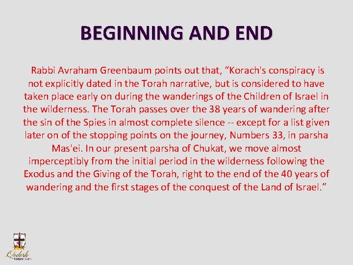 BEGINNING AND END Rabbi Avraham Greenbaum points out that, “Korach's conspiracy is not explicitly