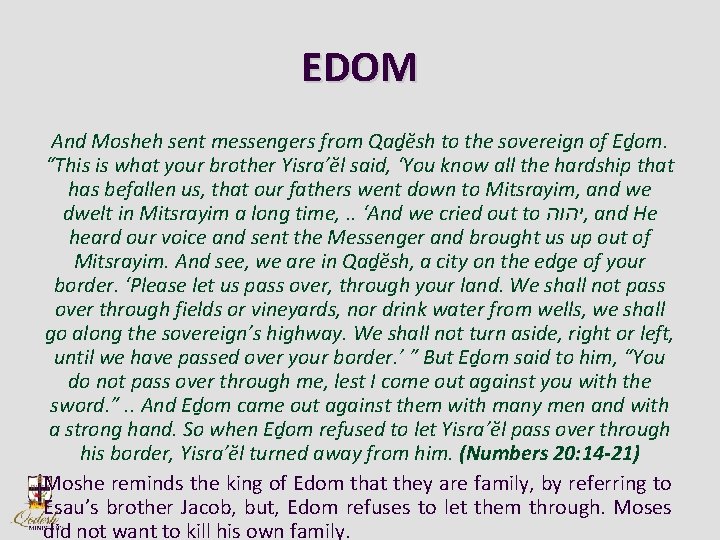 EDOM And Mosheh sent messengers from Qad ĕsh to the sovereign of Ed om.
