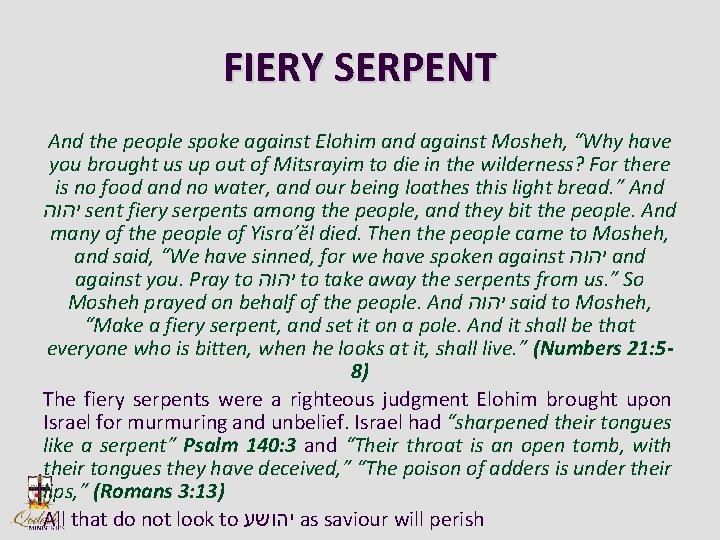 FIERY SERPENT And the people spoke against Elohim and against Mosheh, “Why have you