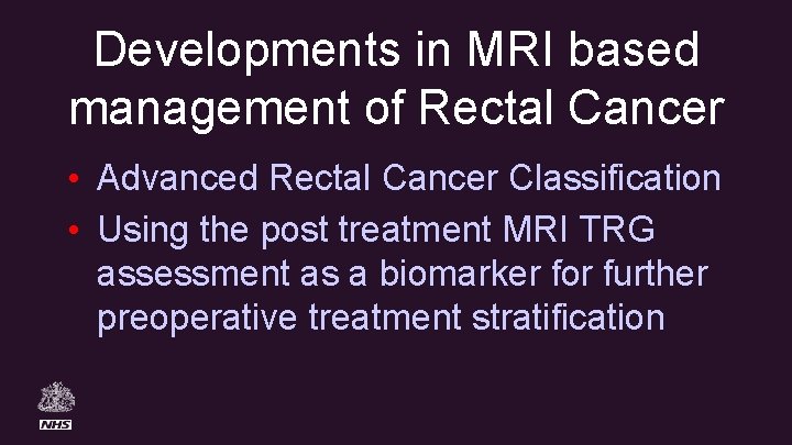 Developments in MRI based management of Rectal Cancer • Advanced Rectal Cancer Classification •