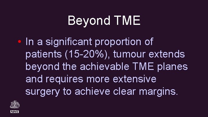 Beyond TME • In a significant proportion of patients (15 -20%), tumour extends beyond