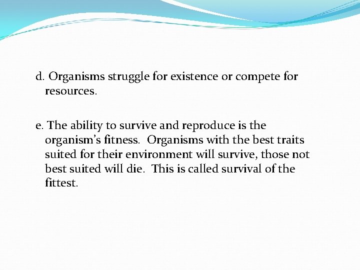 d. Organisms struggle for existence or compete for resources. e. The ability to survive