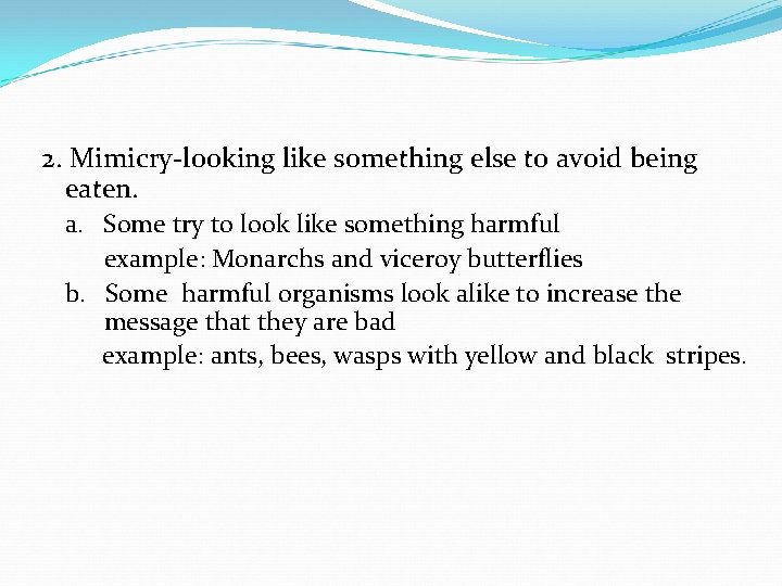 2. Mimicry-looking like something else to avoid being eaten. a. Some try to look