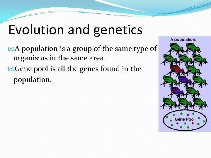 Evolution and genetics A population is a group of the same type of organisms