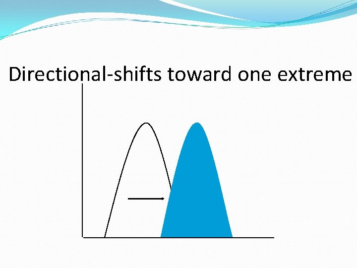 Directional-shifts toward one extreme 