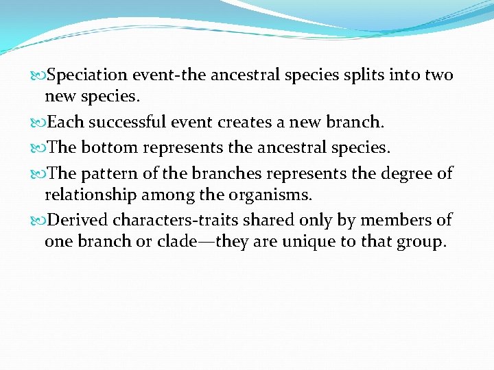  Speciation event-the ancestral species splits into two new species. Each successful event creates