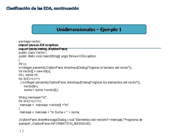 Clasificación de las EDA, continuación Unidimensionales – Ejemplo 1 package vector; import java. io.