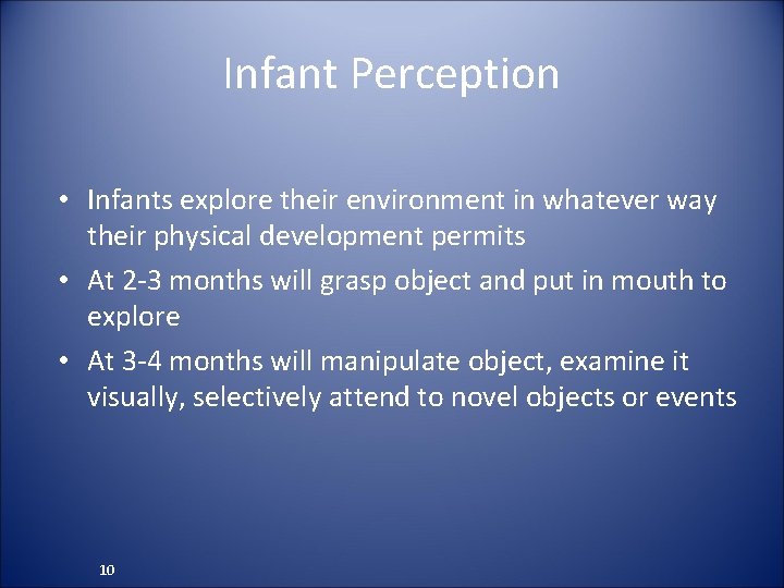 Infant Perception • Infants explore their environment in whatever way their physical development permits