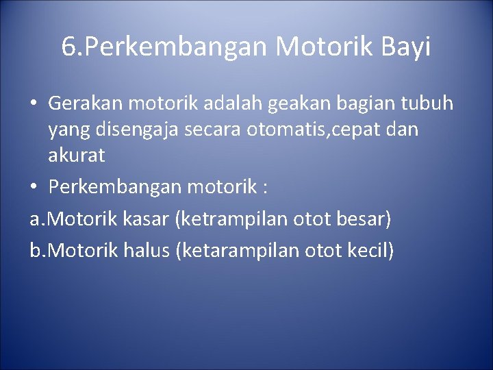 6. Perkembangan Motorik Bayi • Gerakan motorik adalah geakan bagian tubuh yang disengaja secara