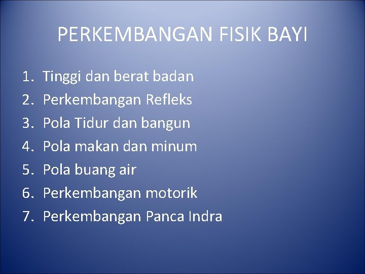 PERKEMBANGAN FISIK BAYI 1. 2. 3. 4. 5. 6. 7. Tinggi dan berat badan