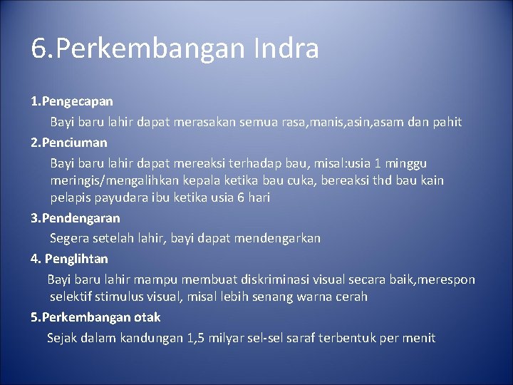 6. Perkembangan Indra 1. Pengecapan Bayi baru lahir dapat merasakan semua rasa, manis, asin,