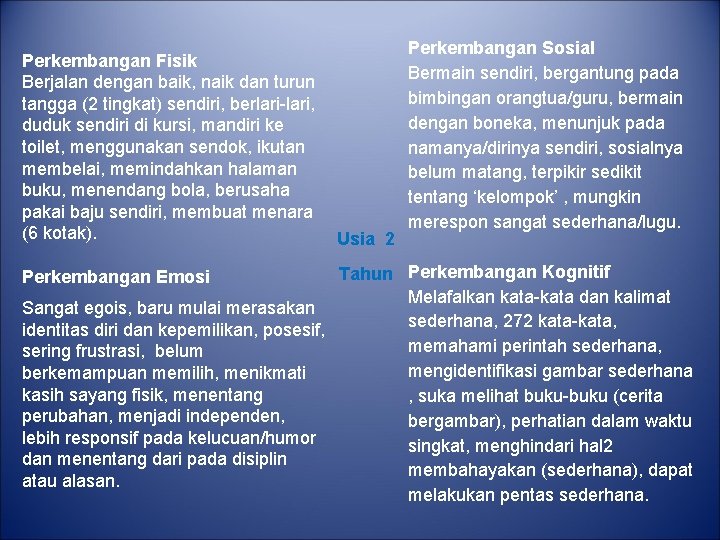 Perkembangan Fisik Berjalan dengan baik, naik dan turun tangga (2 tingkat) sendiri, berlari-lari, duduk