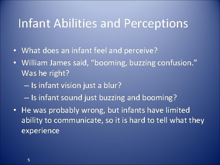 Infant Abilities and Perceptions • What does an infant feel and perceive? • William
