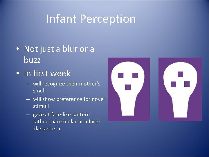 Infant Perception • Not just a blur or a buzz • In first week