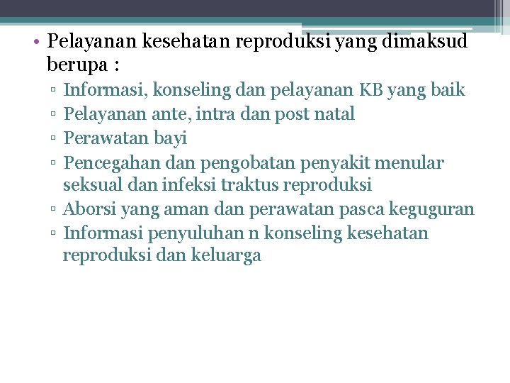  • Pelayanan kesehatan reproduksi yang dimaksud berupa : ▫ ▫ Informasi, konseling dan