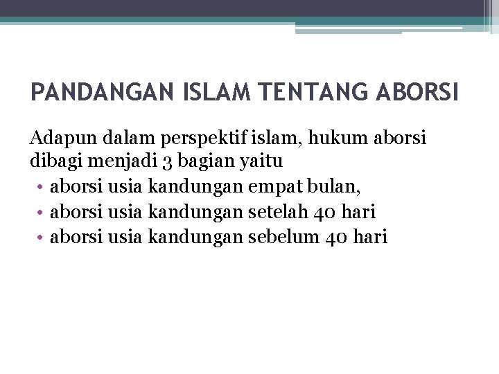PANDANGAN ISLAM TENTANG ABORSI Adapun dalam perspektif islam, hukum aborsi dibagi menjadi 3 bagian