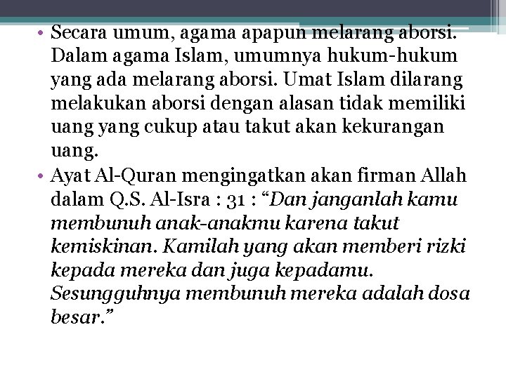  • Secara umum, agama apapun melarang aborsi. Dalam agama Islam, umumnya hukum-hukum yang