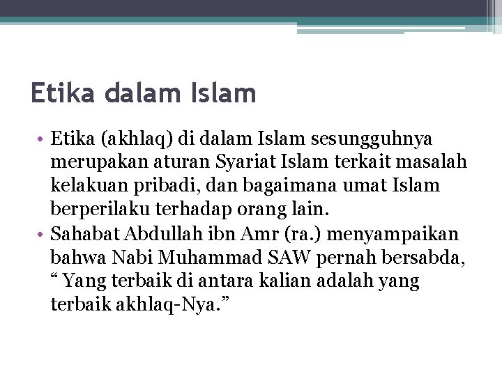 Etika dalam Islam • Etika (akhlaq) di dalam Islam sesungguhnya merupakan aturan Syariat Islam