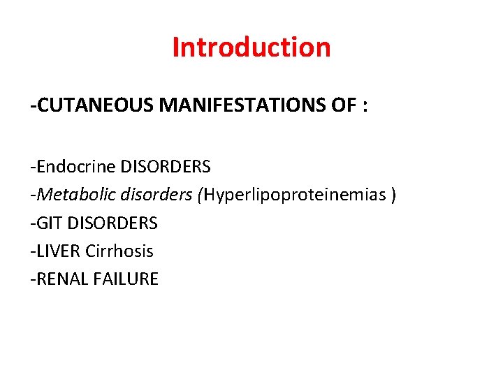 Introduction -CUTANEOUS MANIFESTATIONS OF : -Endocrine DISORDERS -Metabolic disorders (Hyperlipoproteinemias ) -GIT DISORDERS -LIVER