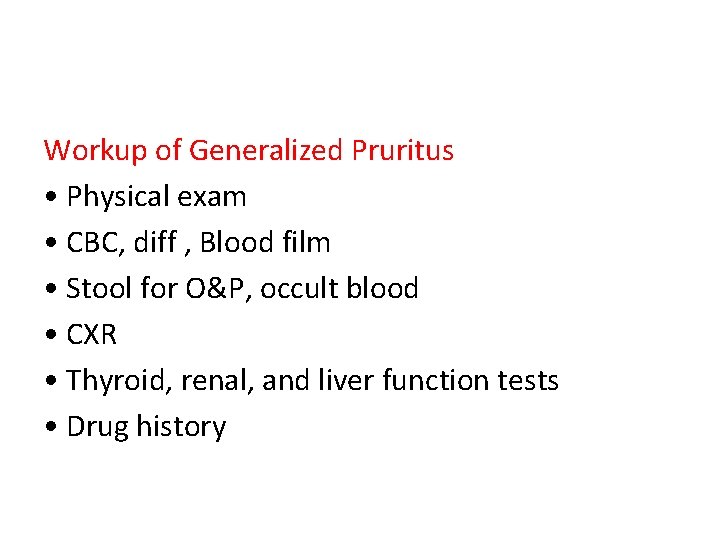 Workup of Generalized Pruritus • Physical exam • CBC, diff , Blood film •