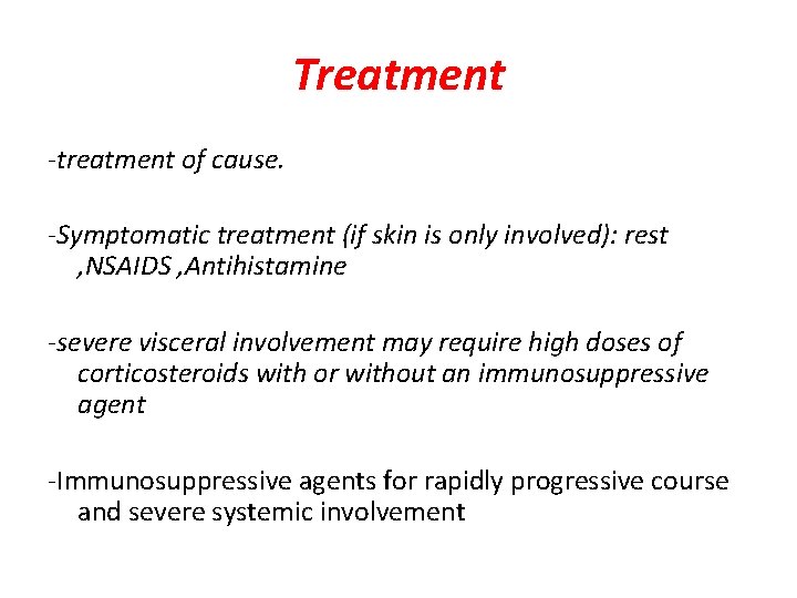 Treatment -treatment of cause. -Symptomatic treatment (if skin is only involved): rest , NSAIDS
