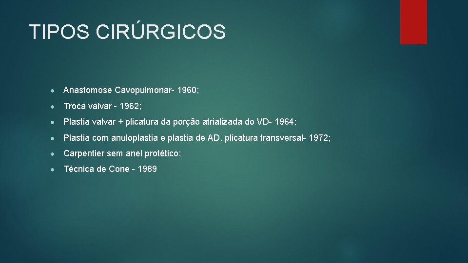 TIPOS CIRÚRGICOS ● Anastomose Cavopulmonar- 1960; ● Troca valvar - 1962; ● Plastia valvar