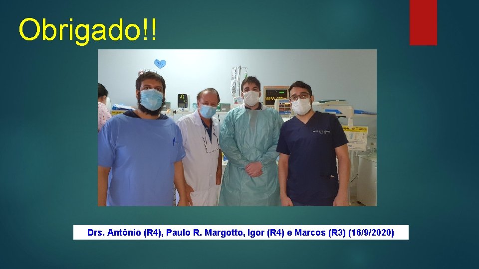 Obrigado!! Drs. Antônio (R 4), Paulo R. Margotto, Igor (R 4) e Marcos (R