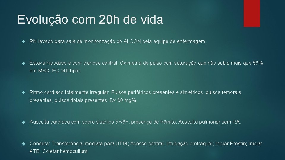 Evolução com 20 h de vida RN levado para sala de monitorização do ALCON