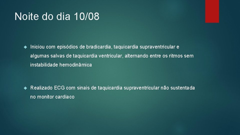 Noite do dia 10/08 Iniciou com episódios de bradicardia, taquicardia supraventricular e algumas salvas