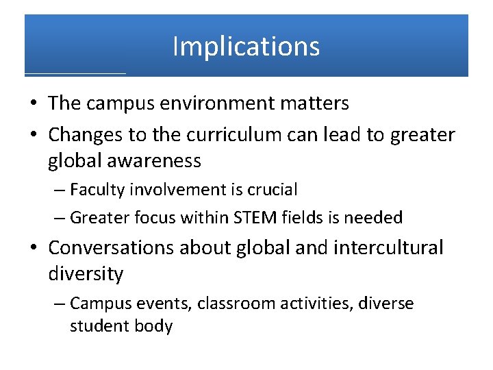 Implications • The campus environment matters • Changes to the curriculum can lead to