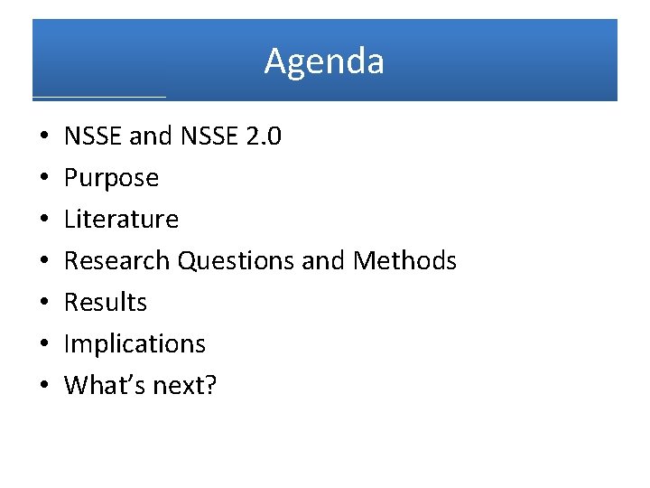 Agenda • • NSSE and NSSE 2. 0 Purpose Literature Research Questions and Methods