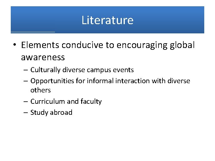 Literature • Elements conducive to encouraging global awareness – Culturally diverse campus events –