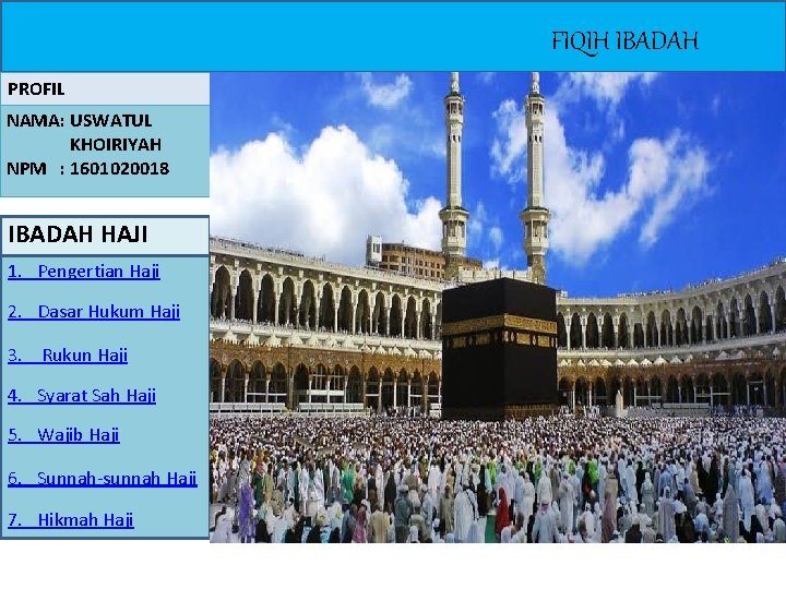 FIQIH IBADAH PROFIL NAMA: USWATUL KHOIRIYAH NPM : 1601020018 IBADAH HAJI 1. Pengertian Haji