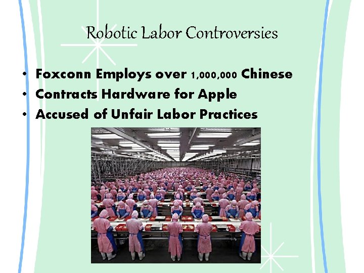 Robotic Labor Controversies • Foxconn Employs over 1, 000 Chinese • Contracts Hardware for