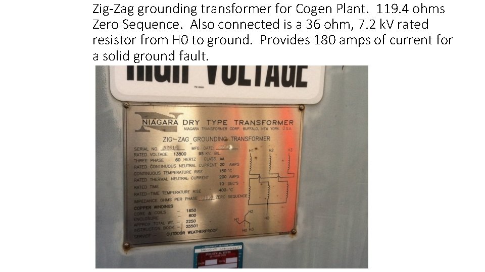 Zig-Zag grounding transformer for Cogen Plant. 119. 4 ohms Zero Sequence. Also connected is