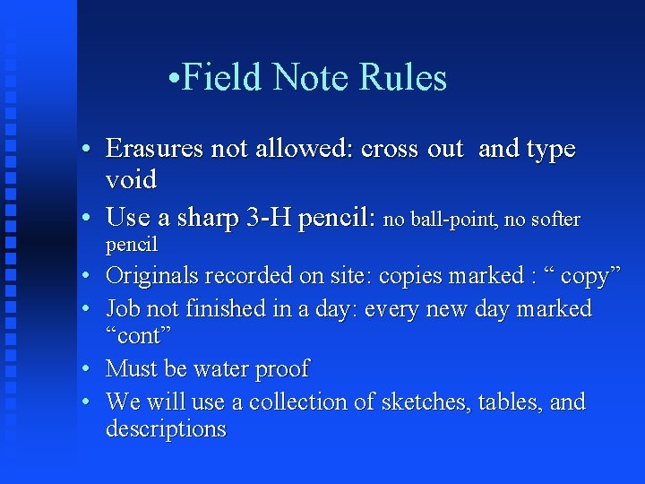 • Field Note Rules • Erasures not allowed: cross out and type void • Field Note Rules • Erasures not allowed: cross out and type void